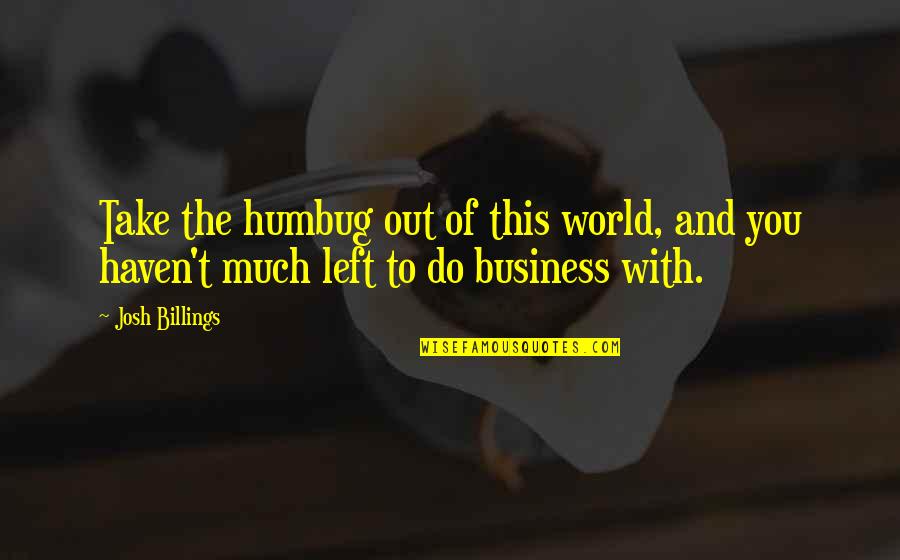 Billings Quotes By Josh Billings: Take the humbug out of this world, and