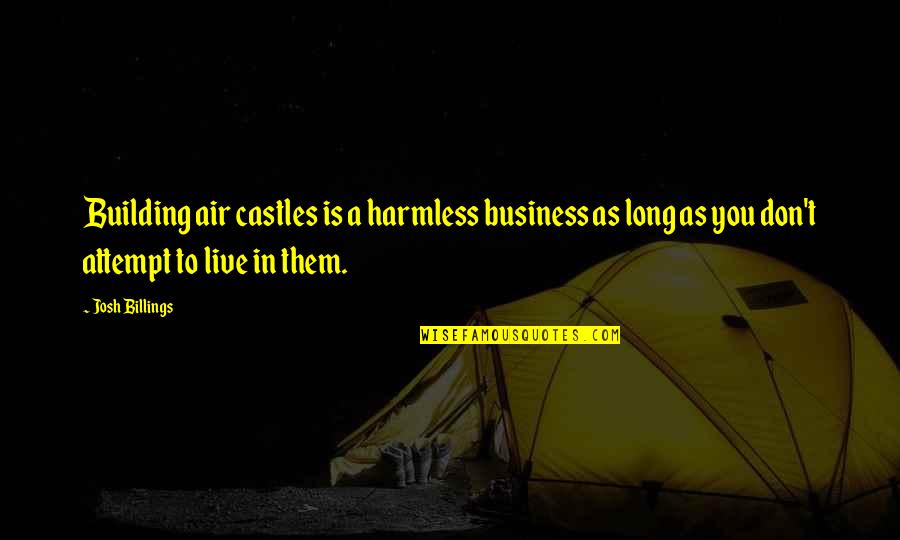 Billings Quotes By Josh Billings: Building air castles is a harmless business as