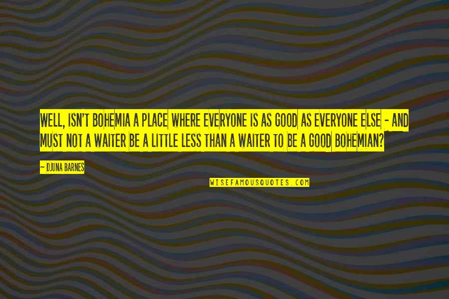 Billings Students Quotes By Djuna Barnes: Well, isn't Bohemia a place where everyone is Billings Students Quotes By Djuna Barnes: Well, isn't Bohemia a place where everyone is