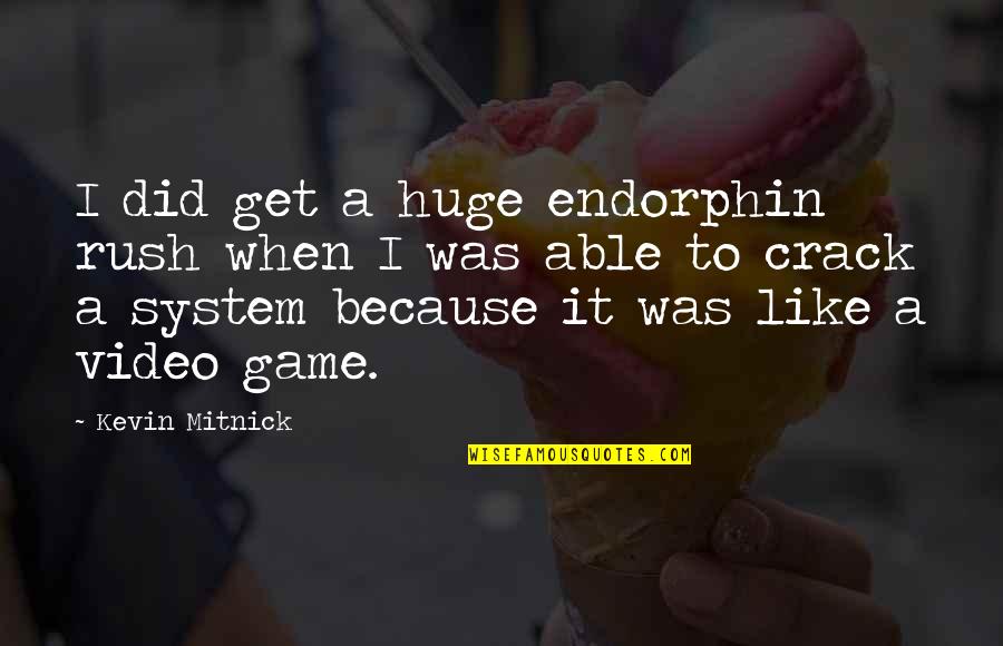 Billingsworth Duck Quotes By Kevin Mitnick: I did get a huge endorphin rush when Billingsworth Duck Quotes By Kevin Mitnick: I did get a huge endorphin rush when