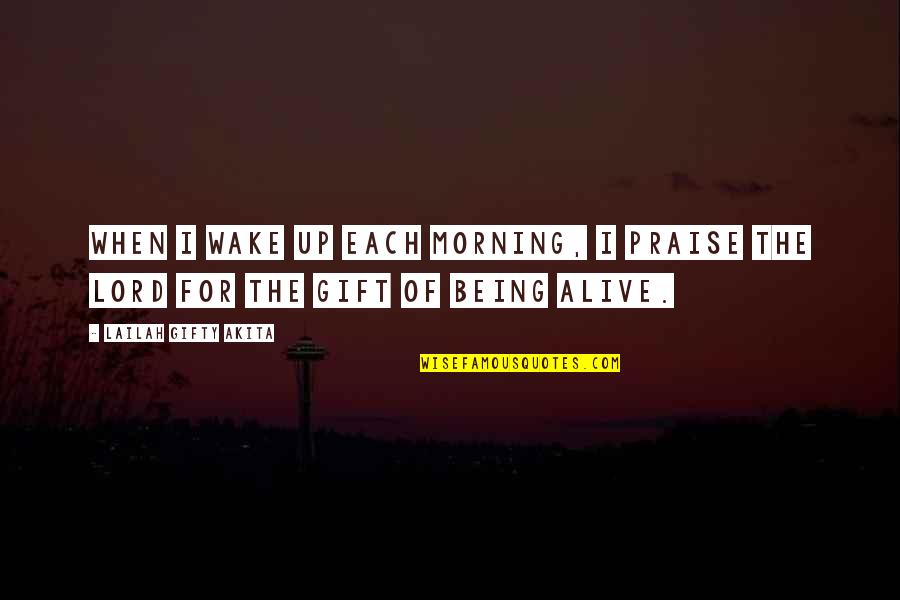 Billingsworth Duck Quotes By Lailah Gifty Akita: When I wake up each morning, I praise Billingsworth Duck Quotes By Lailah Gifty Akita: When I wake up each morning, I praise