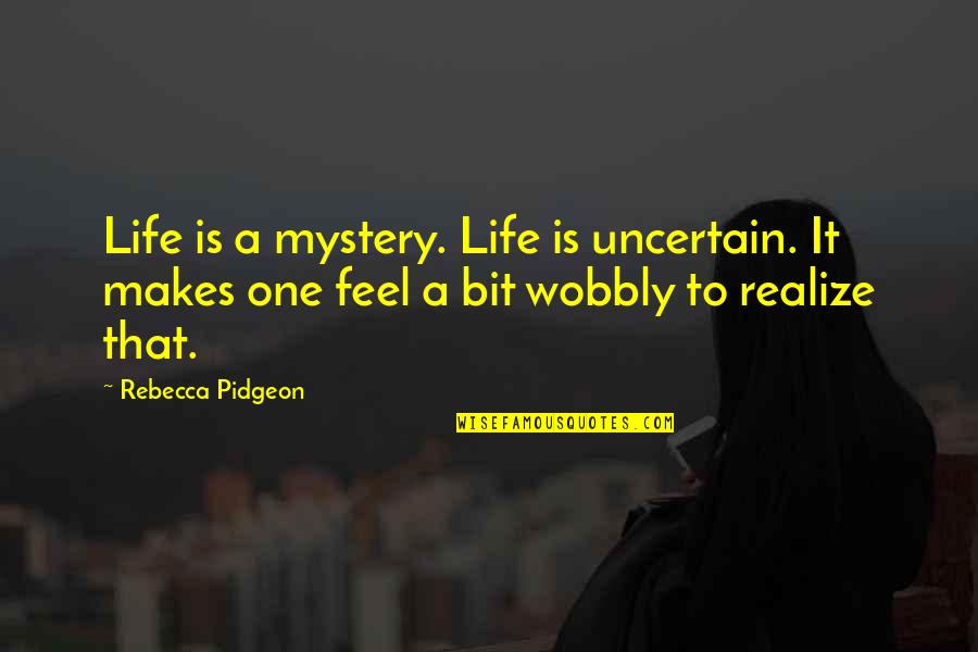 Billini Promo Quotes By Rebecca Pidgeon: Life is a mystery. Life is uncertain. It