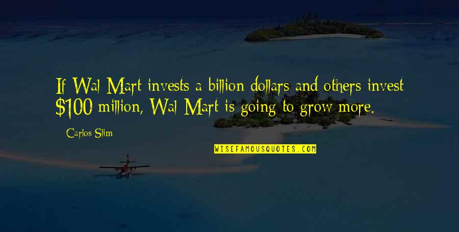 Billion And Million Quotes By Carlos Slim: If Wal-Mart invests a billion dollars and others