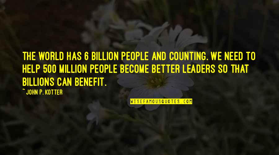 Billion And Million Quotes By John P. Kotter: The world has 6 billion people and counting.