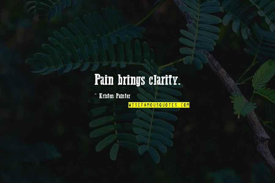 Billion And Million Quotes By Kristen Painter: Pain brings clarity.