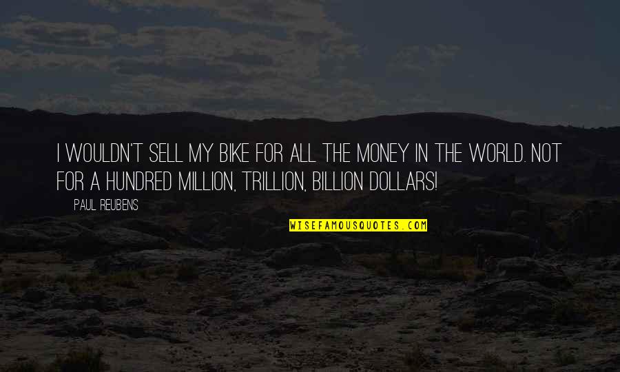Billion And Million Quotes By Paul Reubens: I wouldn't sell my bike for all the