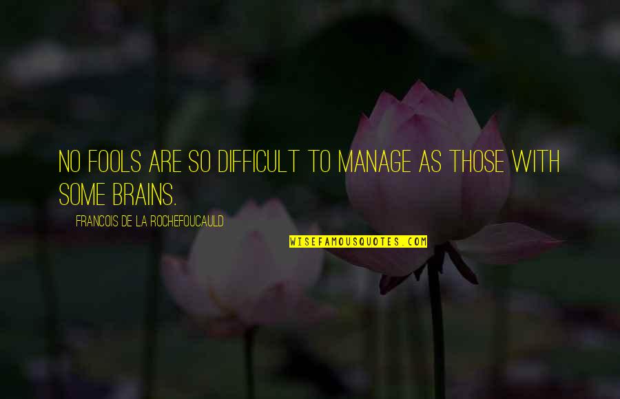 Billion And Trillion Quotes By Francois De La Rochefoucauld: No fools are so difficult to manage as Billion And Trillion Quotes By Francois De La Rochefoucauld: No fools are so difficult to manage as
