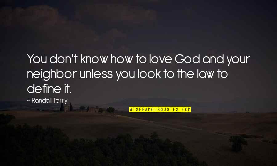 Billion Dollar Movie Quotes By Randall Terry: You don't know how to love God and