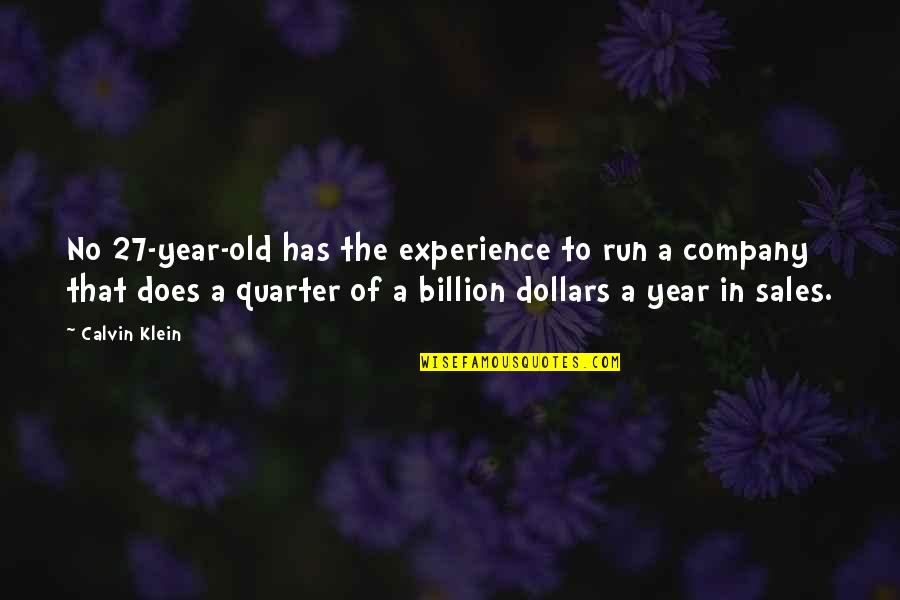Billion Dollars Quotes By Calvin Klein: No 27-year-old has the experience to run a