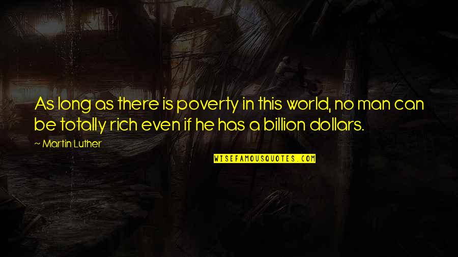 Billion Dollars Quotes By Martin Luther: As long as there is poverty in this