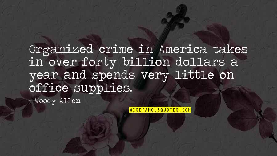 Billion Dollars Quotes By Woody Allen: Organized crime in America takes in over forty