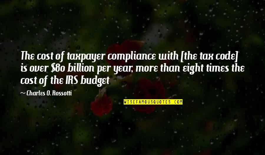 Billion Quotes By Charles O. Rossotti: The cost of taxpayer compliance with [the tax