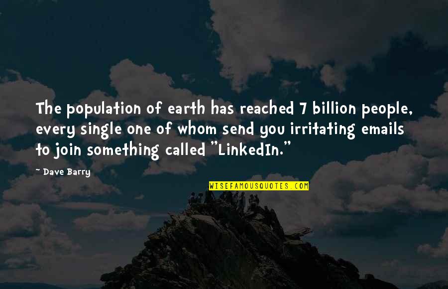 Billion Quotes By Dave Barry: The population of earth has reached 7 billion