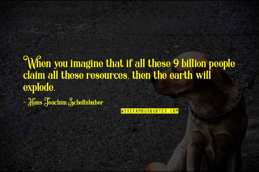 Billion Quotes By Hans Joachim Schellnhuber: When you imagine that if all these 9