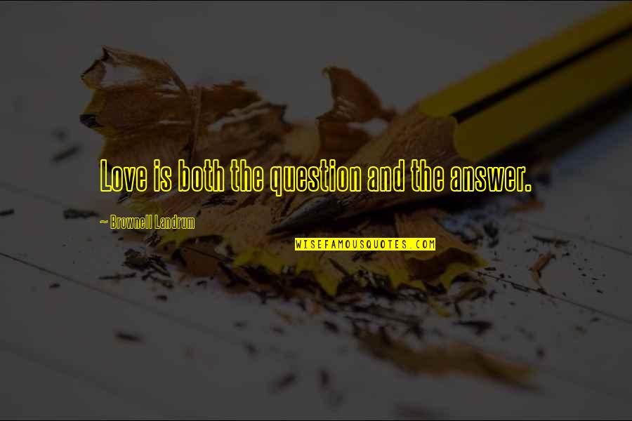 Billionaire Eroticanaire Quotes By Brownell Landrum: Love is both the question and the answer.