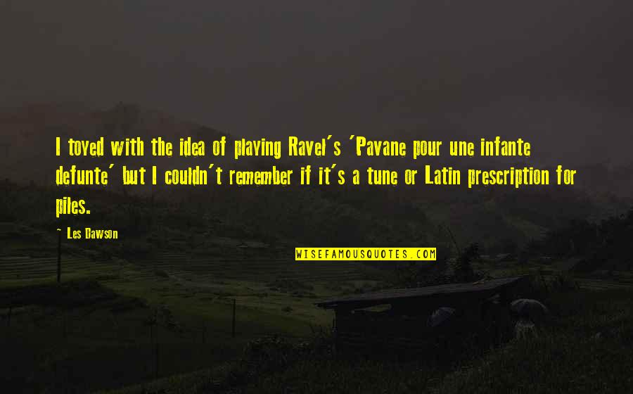 Billionaire Eroticanaire Quotes By Les Dawson: I toyed with the idea of playing Ravel's