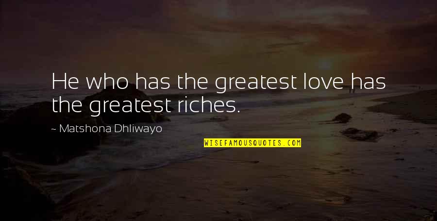 Billionaire Luxury Lifestyle Quotes By Matshona Dhliwayo: He who has the greatest love has the