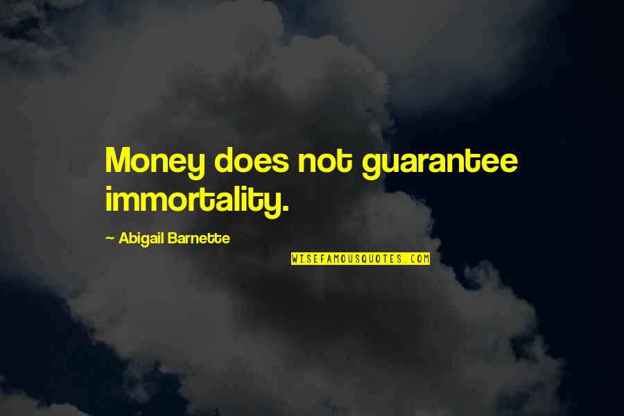 Billionaire Quotes By Abigail Barnette: Money does not guarantee immortality.