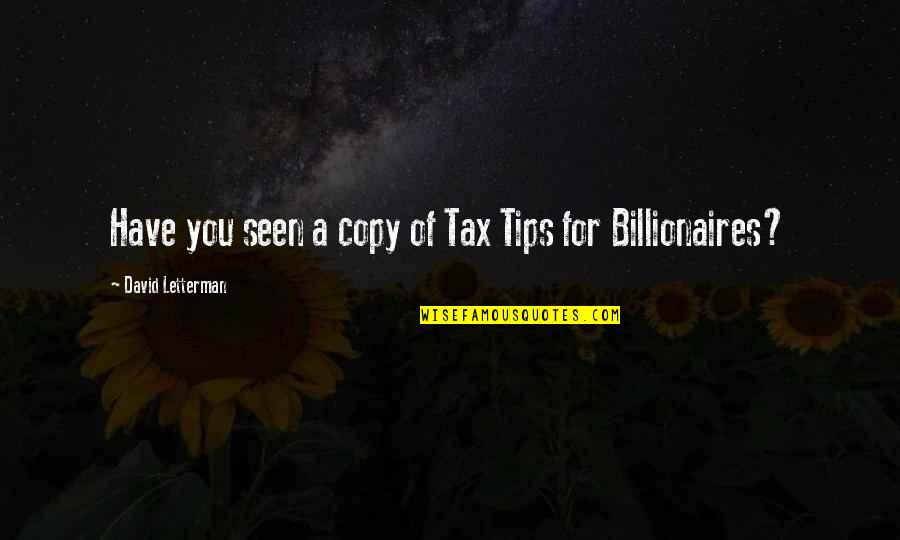 Billionaire Quotes By David Letterman: Have you seen a copy of Tax Tips