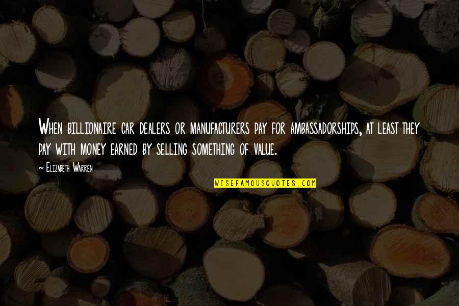 Billionaire Quotes By Elizabeth Warren: When billionaire car dealers or manufacturers pay for