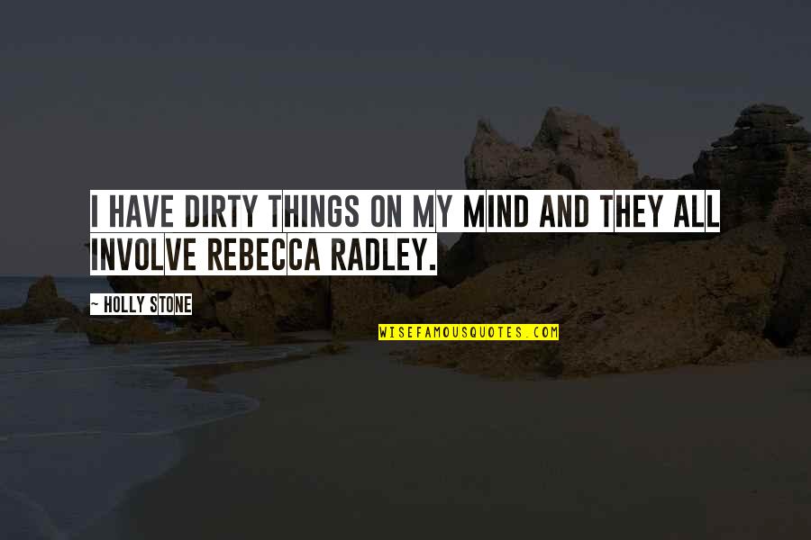Billionaire Quotes By Holly Stone: I have dirty things on my mind and