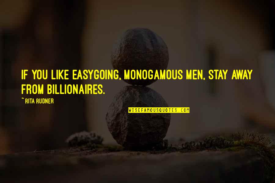 Billionaire Quotes By Rita Rudner: If you like easygoing, monogamous men, stay away