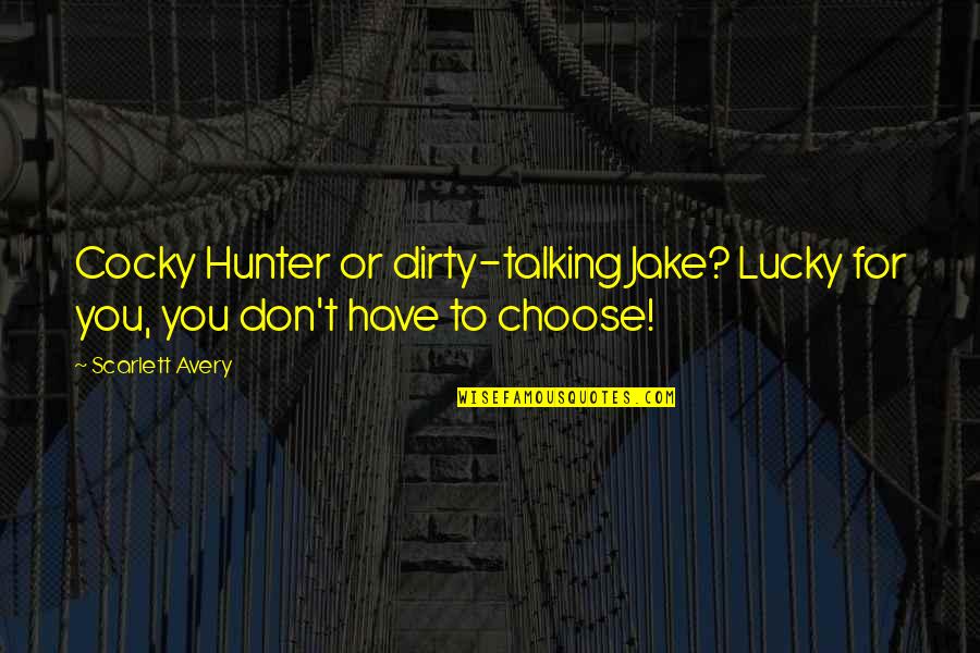 Billionaire Quotes By Scarlett Avery: Cocky Hunter or dirty-talking Jake? Lucky for you,