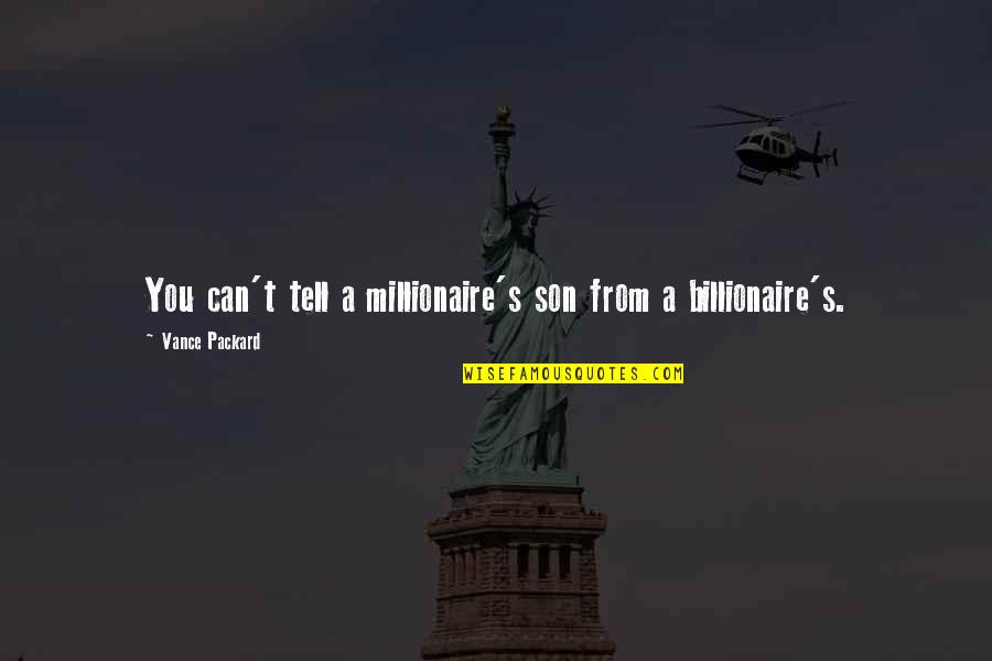 Billionaire Quotes By Vance Packard: You can't tell a millionaire's son from a