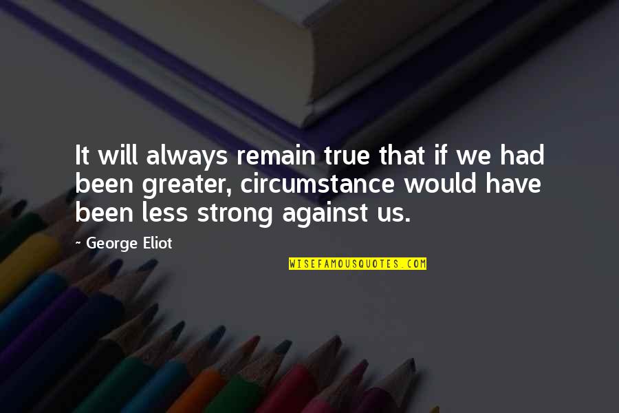 Billionfold Inc Effects Quotes By George Eliot: It will always remain true that if we