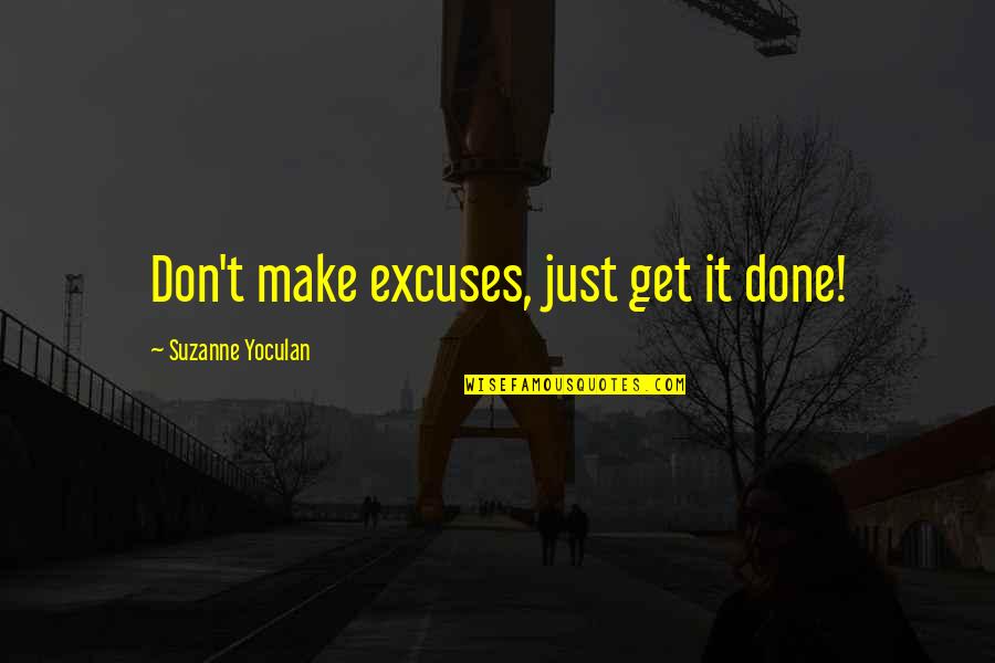 Billionfold Inc Effects Quotes By Suzanne Yoculan: Don't make excuses, just get it done!