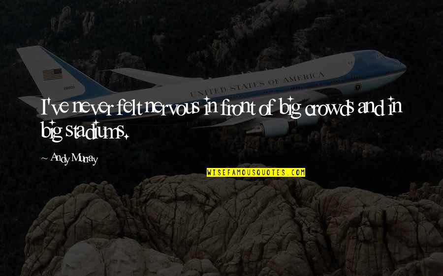 Billionfold Inc R Quotes By Andy Murray: I've never felt nervous in front of big