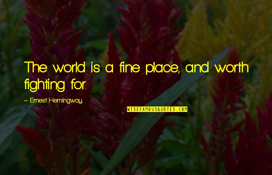 Billionfold Quotes By Ernest Hemingway,: The world is a fine place, and worth