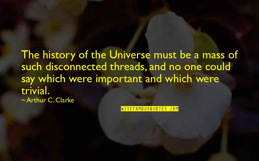 Billions Imdb Quotes By Arthur C. Clarke: The history of the Universe must be a