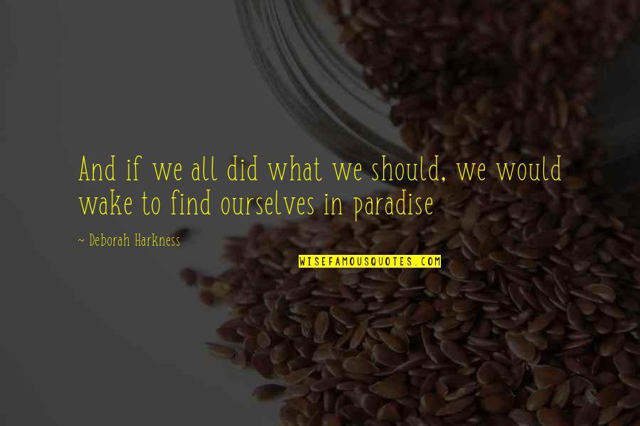 Billionth Burger Quotes By Deborah Harkness: And if we all did what we should,