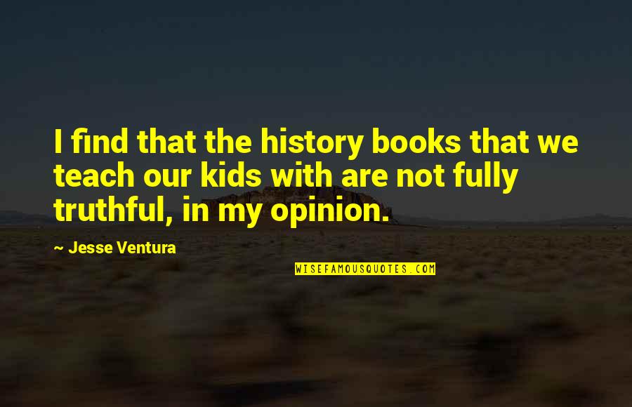 Billitteri Thomas Quotes By Jesse Ventura: I find that the history books that we