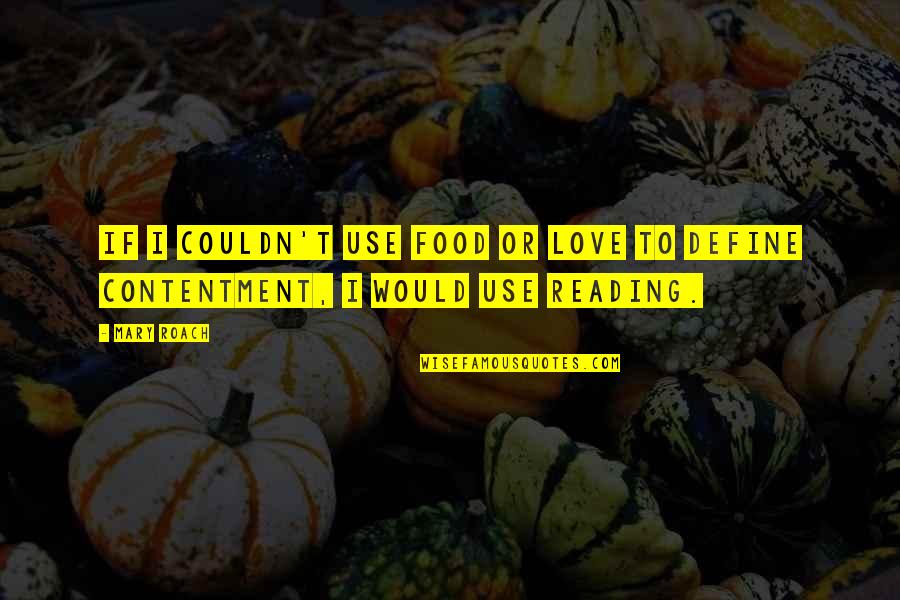Billman Propane Quotes By Mary Roach: If I couldn't use food or love to