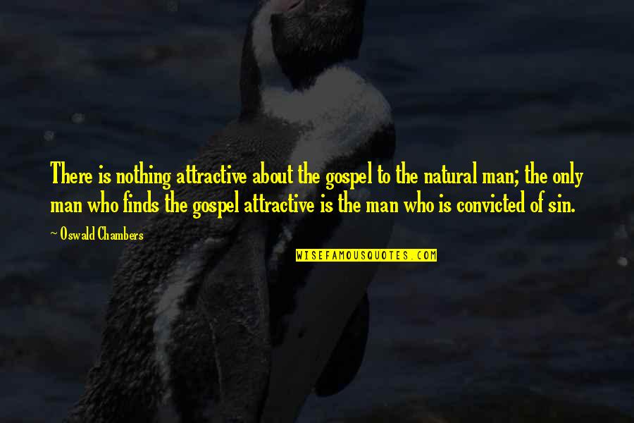 Billman Propane Quotes By Oswald Chambers: There is nothing attractive about the gospel to Billman Propane Quotes By Oswald Chambers: There is nothing attractive about the gospel to