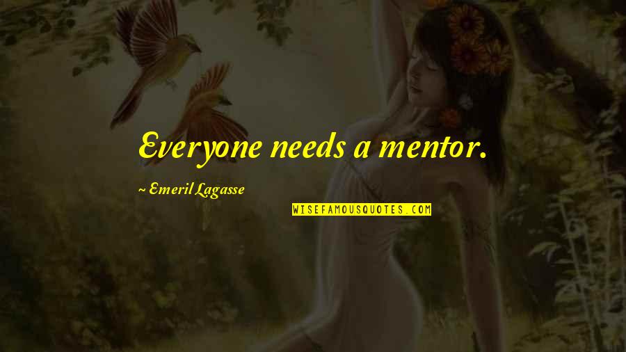 Billon Quotes By Emeril Lagasse: Everyone needs a mentor.