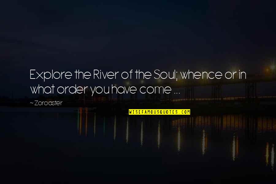 Billot Quotes By Zoroaster: Explore the River of the Soul; whence or