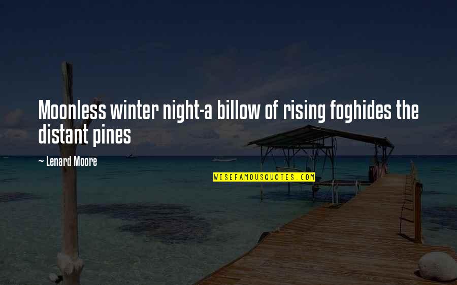 Billow Quotes By Lenard Moore: Moonless winter night-a billow of rising foghides the