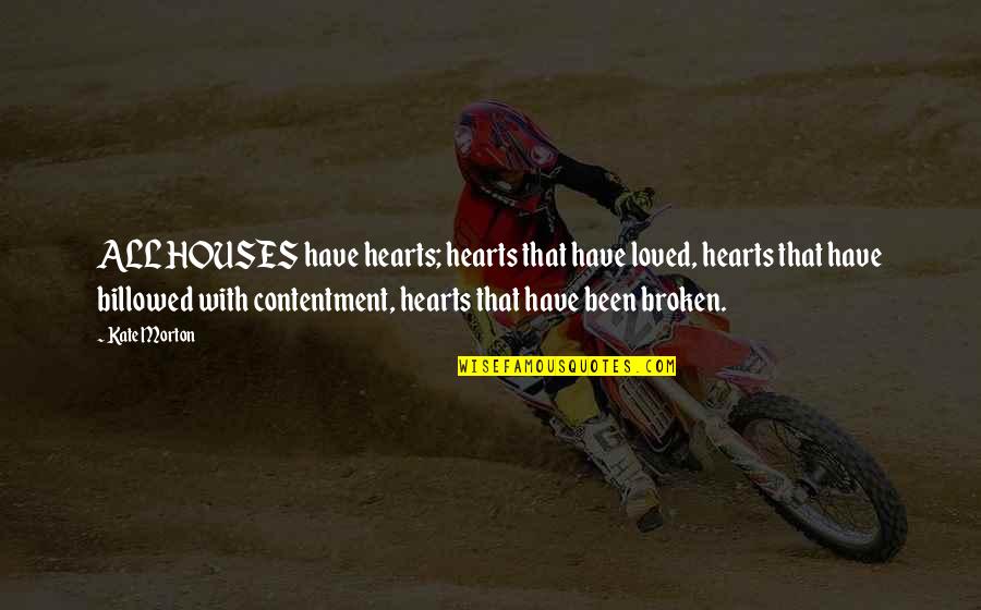 Billowed Quotes By Kate Morton: ALL HOUSES have hearts; hearts that have loved,