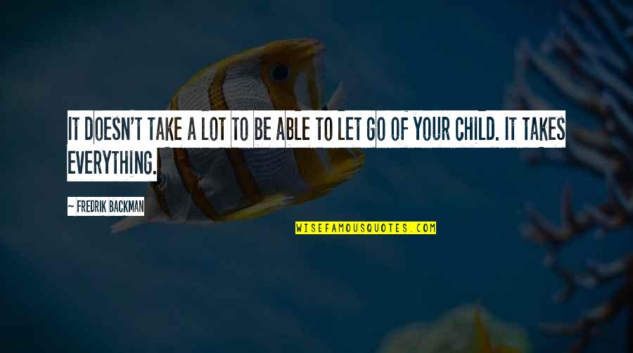Billowed Sails Quotes By Fredrik Backman: It doesn't take a lot to be able