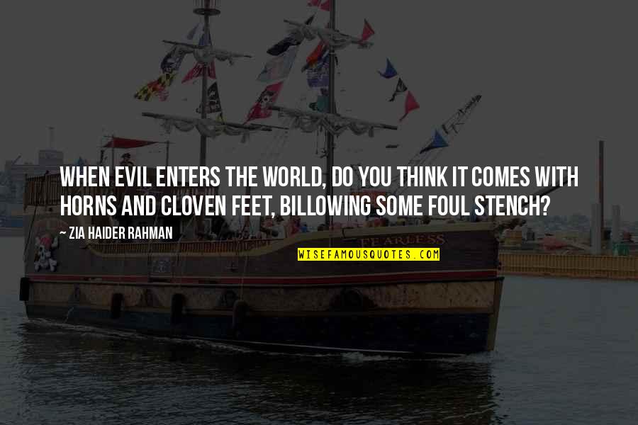 Billowing Quotes By Zia Haider Rahman: When evil enters the world, do you think