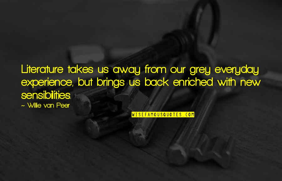 Billroth 2 Quotes By Willie Van Peer: Literature takes us away from our grey everyday Billroth 2 Quotes By Willie Van Peer: Literature takes us away from our grey everyday
