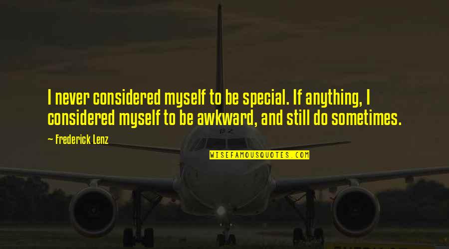 Billroth Quotes By Frederick Lenz: I never considered myself to be special. If