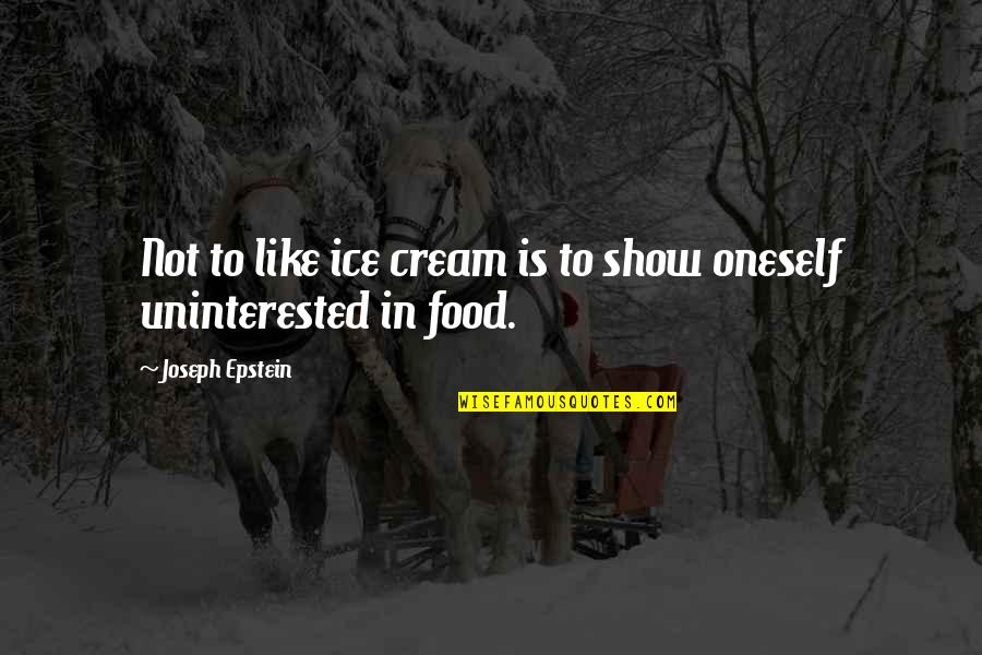 Billroth Quotes By Joseph Epstein: Not to like ice cream is to show
