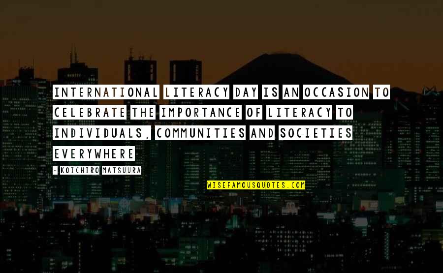 Billroth Quotes By Koichiro Matsuura: International Literacy Day is an occasion to celebrate