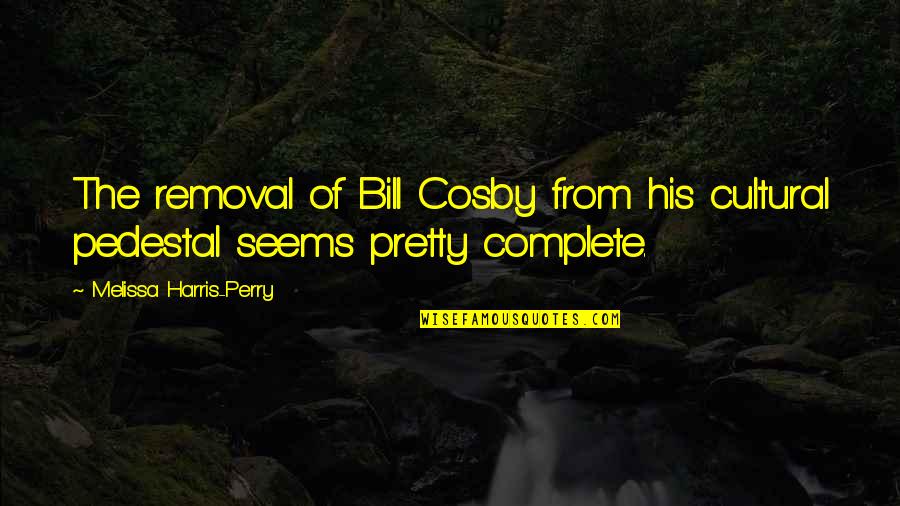 Bills Cosby Quotes By Melissa Harris-Perry: The removal of Bill Cosby from his cultural