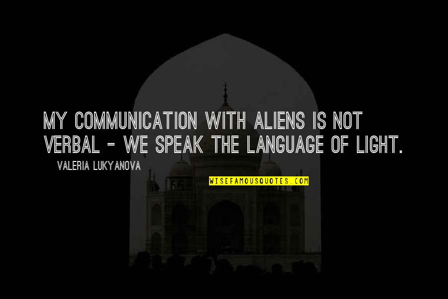Bills Gates Quotes By Valeria Lukyanova: My communication with aliens is not verbal - Bills Gates Quotes By Valeria Lukyanova: My communication with aliens is not verbal -