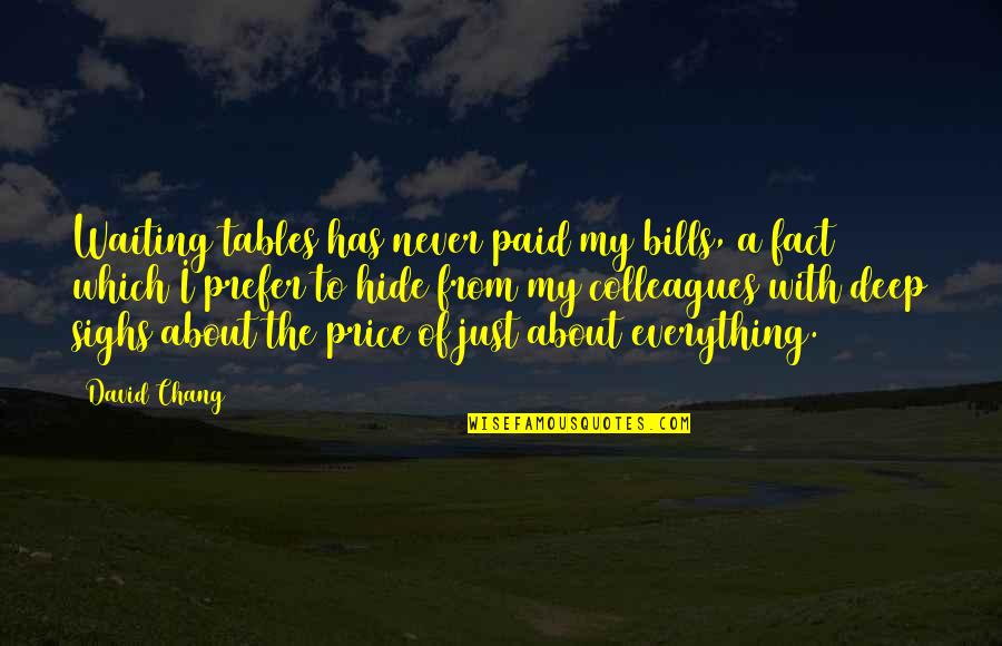 Bills Paid Quotes By David Chang: Waiting tables has never paid my bills, a